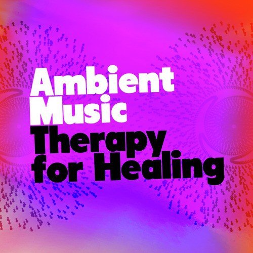 Ambient Music Therapy for Healing