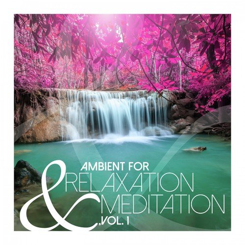Ambient for Relaxation & Meditation, Vol. 1