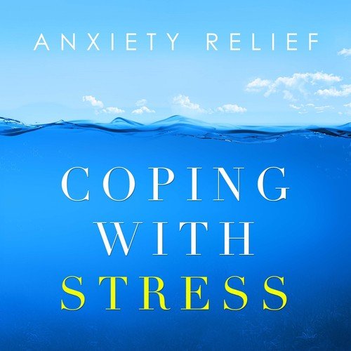 Anxiety Relief - Coping with Stress