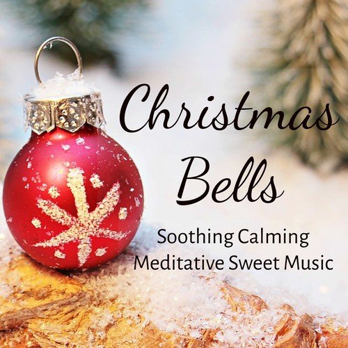 Christmas Bells - Soothing Calming Meditative Sweet Music for Xmas Holidays Perfect Break Mindfulness Therapy with Nature Healing Soft Sounds