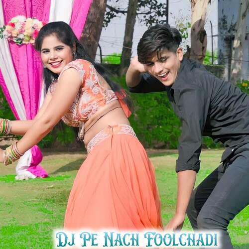 Dj Pe Nach Foolchadi