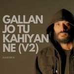 Gallan Jo Tu Kahiyan Ne (V2)