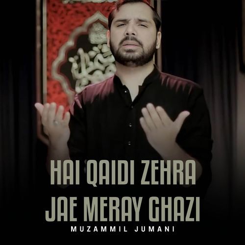 Hai Qaidi Zehra Jae Meray Ghazi