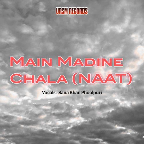 Main Madine Chala (Naat)