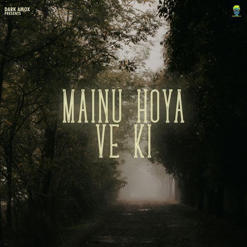 Mainu Hoya Ve Ki