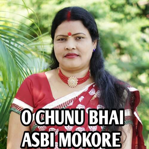 O Chunu Bhai Asbi Mokore