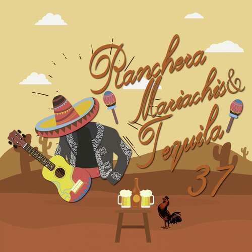 Rancheras, Mariachis & Tequila / 37