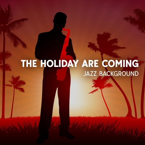 The Holiday Are Coming Jazz Background