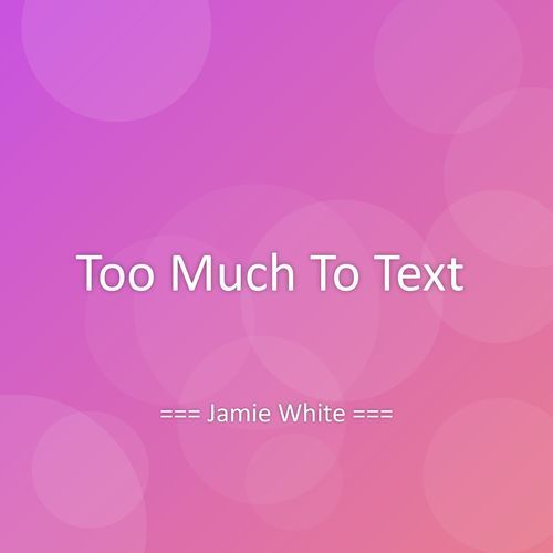 Too Much To Text