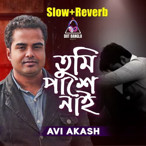 Tumi Pashe Nai (Slow+Reverb)