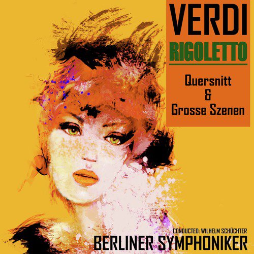 Verdi: Rigoletto; Quersnitt & Grosse Szenen