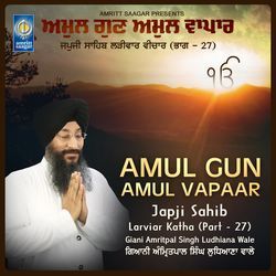 Amul Gun Amul Vapaar - Japji Sahib Larivar Katha-Pxw0aDtqGgA