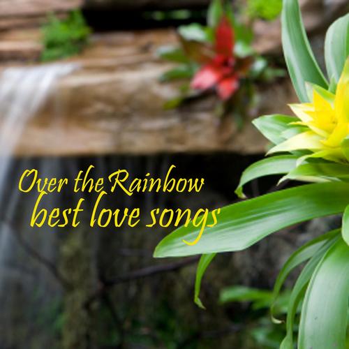Best Love Songs - Over the Rainbow - Love Songs