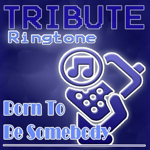 Born To Be Somebody (Justin Bieber Tribute) - Ringtone