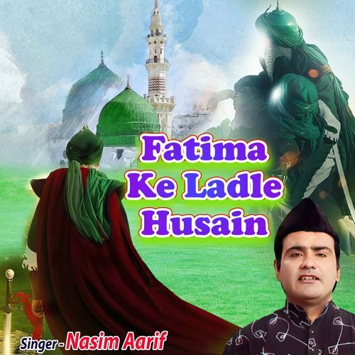 Fatima Ke Ladle Husain