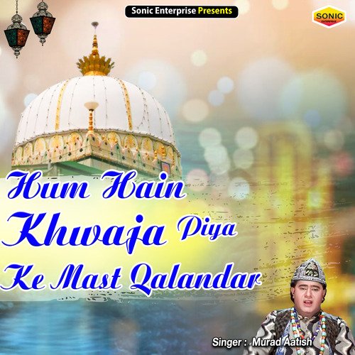 Hum Hain Khwaja Piya Ke Mast Qalandar (Islamic)