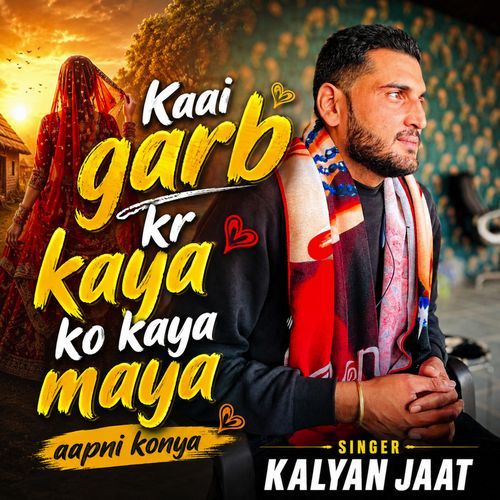 Kaai Garb Kr Kaya Ko Kaya Maya Aapni Konya