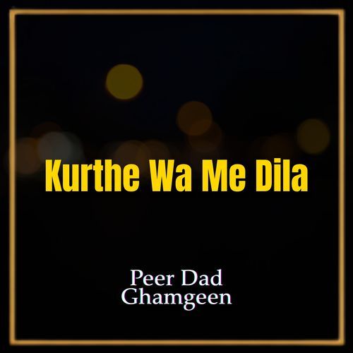 Kurthe Wa Me Dila