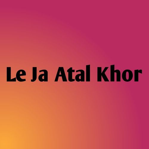 Le Ja Atal Khor