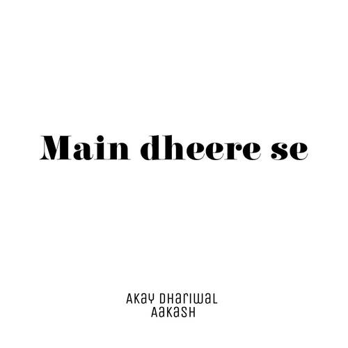 Main dheere se