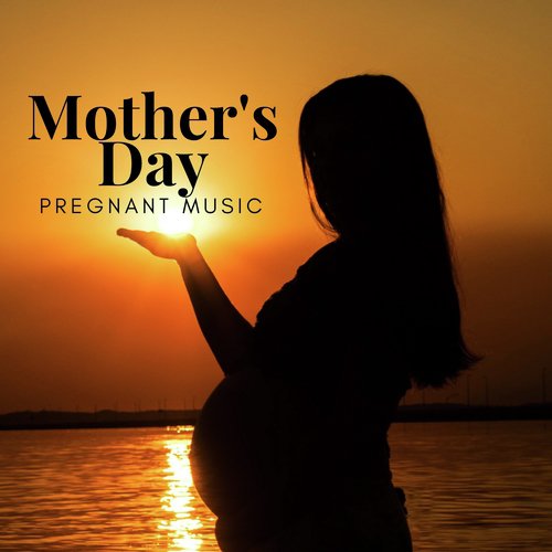 Mother's Day: Pregnant Music for Labor, Expecting and Delivery_poster_image