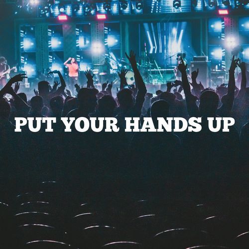 Put Your Hands Up