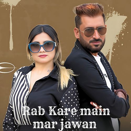 Rab Kare Main Mar Javan