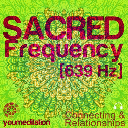 Sacred Frequency Meditation (639 Hz Used in Ancient Gregorian Chants for Connecting & Relationships)