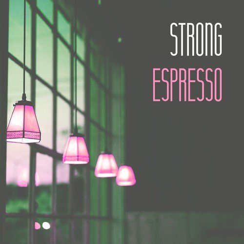 Strong Espresso – Good Start, Nice Day, Cool Morning, Rays of the Sun