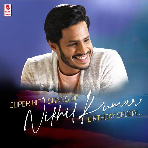 Super Hit Songs Of Nikhil Kumar Birthaday Special