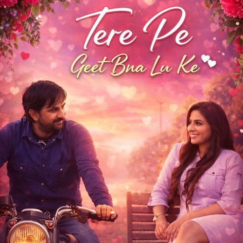 Tere Pe Geet Bna Lu Ke
