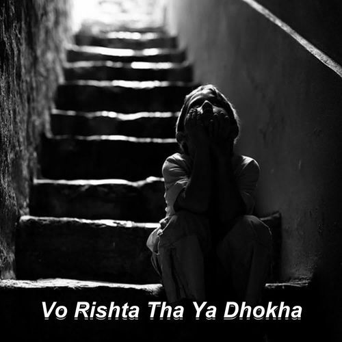 Vo Rishta Tha Ya Dhokha