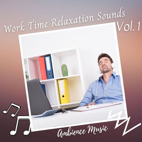 Ambience Music: Work Time Relaxation Sounds Vol. 1_poster_image