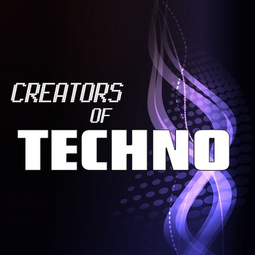 Creators of Techno, Vol. 03 (High Class Techno Compilation)