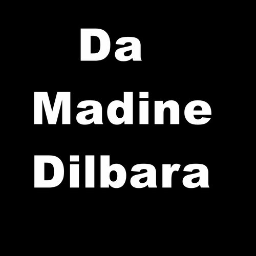 Da Madine Dilbara