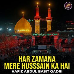 Har Zamana Mere Husssain Ka Hai