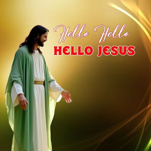 Hello Hello Hello Jesus