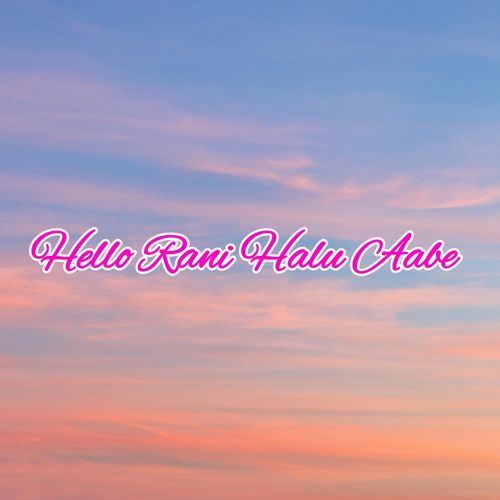 Hello Rani Halu Aabe