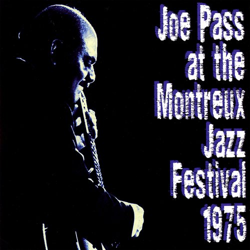 Joe Pass At The Montreux Jazz Festival 1975 (Live At The Montreux Jazz Festival, Montreux, CH / July 17 &amp; 18, 1975)