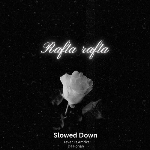 Rafta Rafta (Slowed Down)