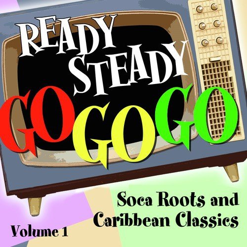 Ready Steady, Go Go Go - Soca Roots and Caribbean Classics, Vol. 1