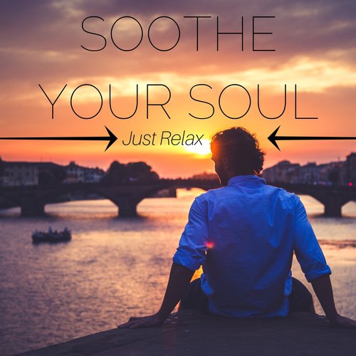 Soothe Your Soul: Magic Moments of Deep Relaxation, Soothing Collection of Massage Music, Just Relax