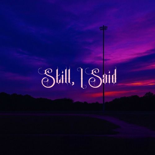 Still, I said
