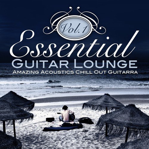 Essential Guitar Lounge, Vol. 1 (Amazing Acoustics Chill Out Guitarra)