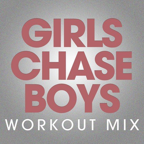 Girls Chase Boys (Workout Mix)