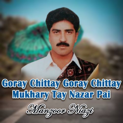 Goray Chittay Goray Chittay Mukhary Tay Nazar Pai