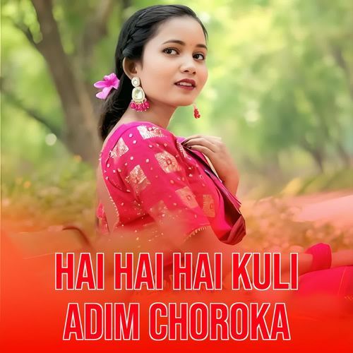 Hai hai hai kuli adim choroka