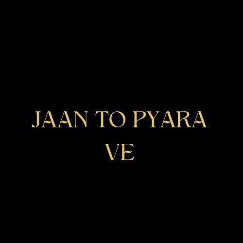 Jaan To pyara Ve