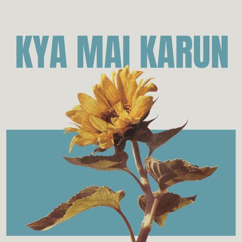 Kya Mai Karun
