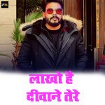 Lakho Hai Deewane Tere